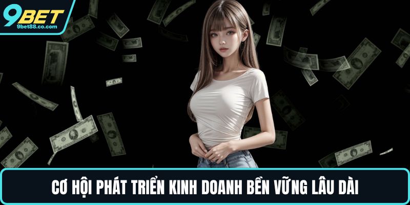 Cơ hội phát triển kinh doanh bền vững lâu dài