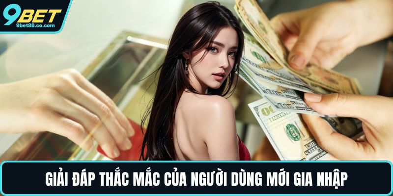 Giải đáp thắc mắc của người dùng mới gia nhập