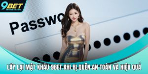 lấy lại mật khẩu 9bet khi bị quên