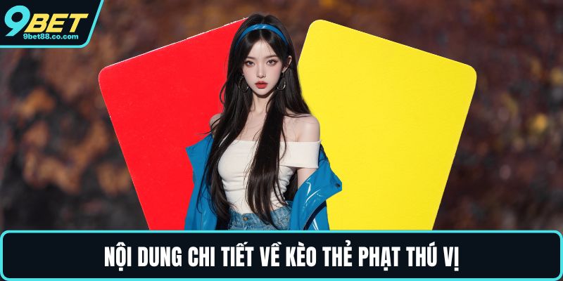 Nội dung chi tiết về kèo thẻ phạt thú vị