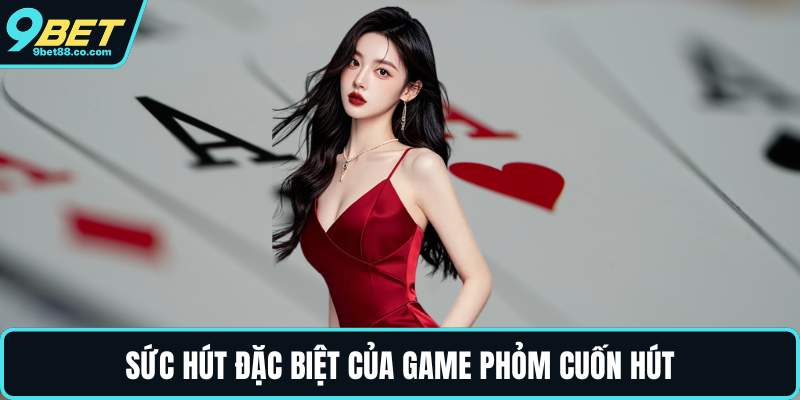 Sức hút đặc biệt của game Phỏm cuốn hút