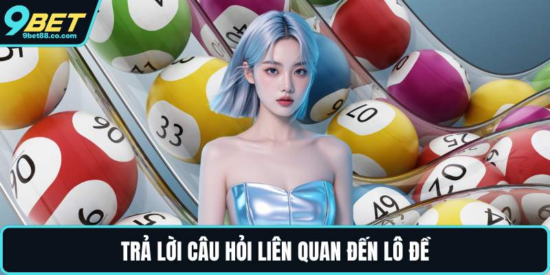 Trả lời câu hỏi liên quan đến lô đề